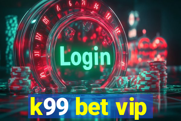 k99 bet vip